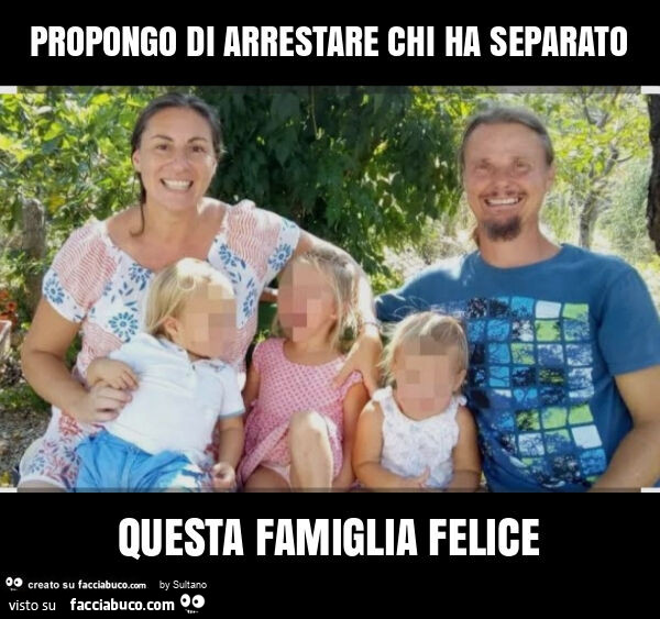 Propongo di arrestare chi ha separato questa famiglia felice