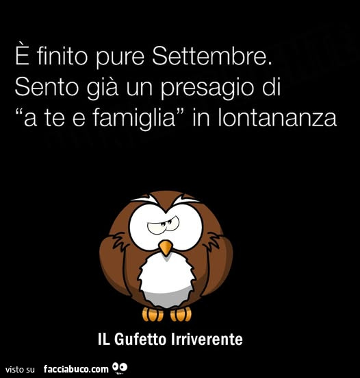 È finito pure settembre. Sento già un presagio di a te e famiglia in lontananza