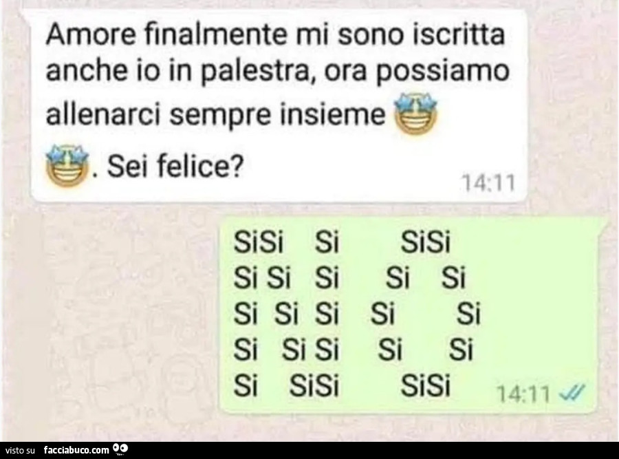Amore finalmente mi sono iscritta anche io in palestra ora possiamo allenarci sempre insieme sei felice sì no