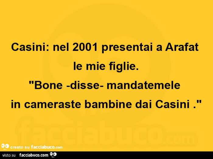 Casini: nel 2001 presentai a arafat le mie figlie. Bone -disse- mandatemele  in cameraste bambine dai casini