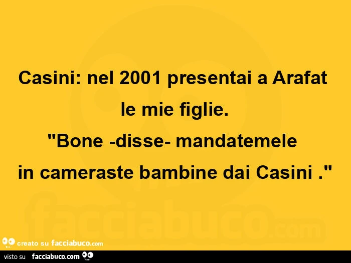 Casini: nel 2001 presentai a arafat le mie figlie. Bone -disse- mandatemeleย in cameraste bambine dai casini