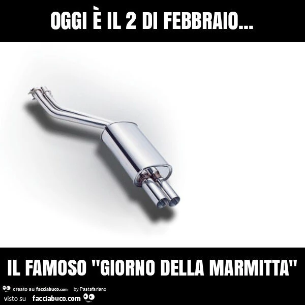 Oggi รจ il 2 di febbraio… il famoso "giorno della marmitta"