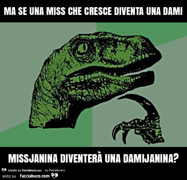 Ma se una miss che cresce diventa una dami missjanina diventerà una damijanina?