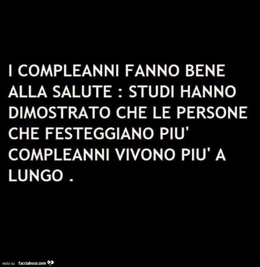I compleanni fanno bene alla salute: studi hanno dimostrato che le persone che festeggiano più compleanni vivono più a lungo