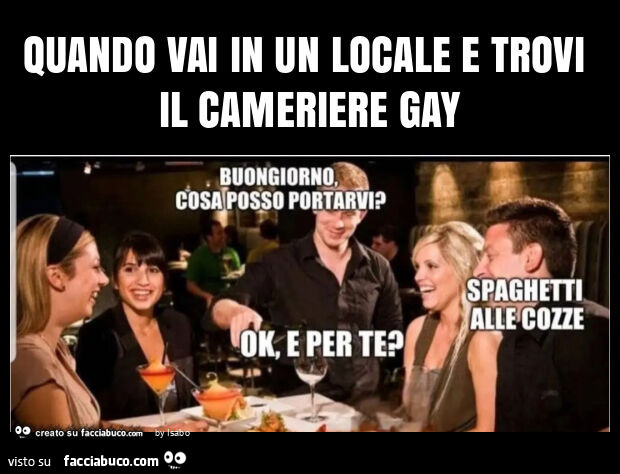 Quando vai in un locale e trovi il cameriere gay
