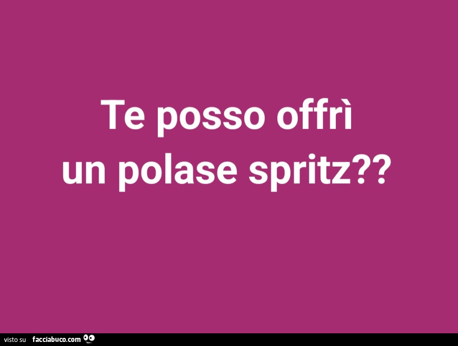 Te posso offrì un polase spritz?