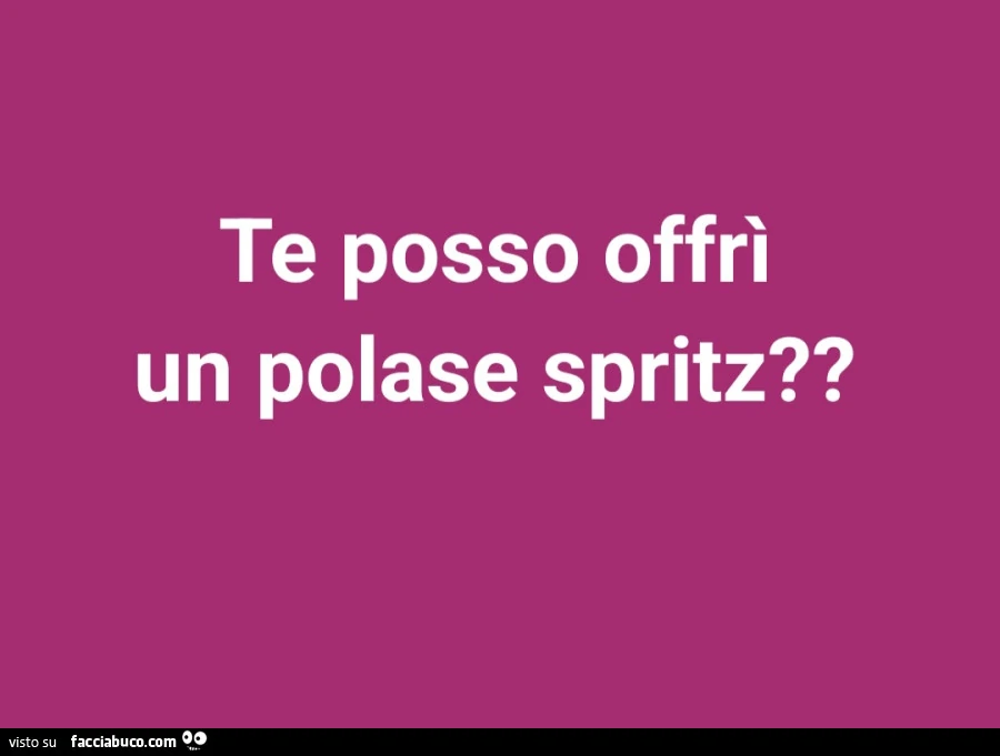 Te posso offrì un polase spritz?