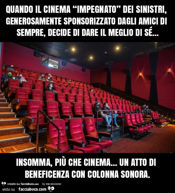 Quando il cinema “impegnato” dei sinistri, generosamente sponsorizzato dagli amici di sempre, decide di dare il meglio di sé… insomma, più che cinema… un atto di beneficenza con colonna sonora
