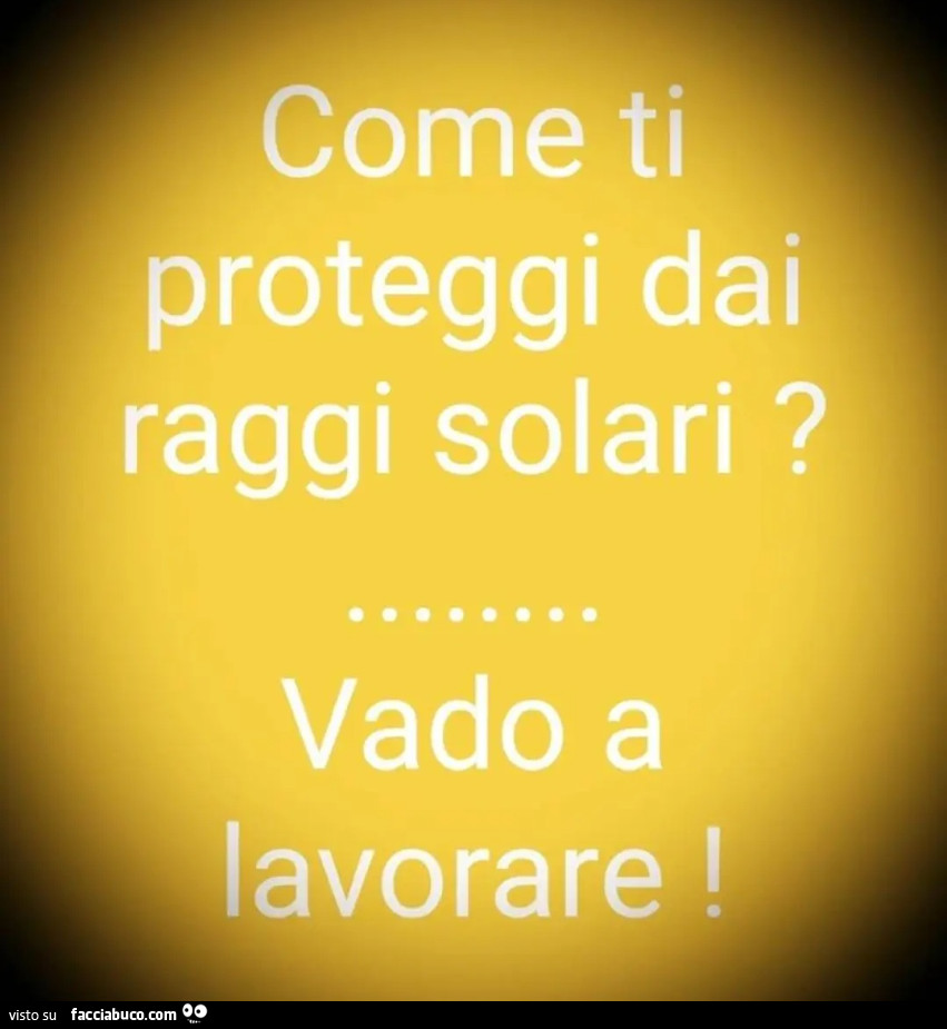 Come ti proteggi dai raggi solari vado a lavorare