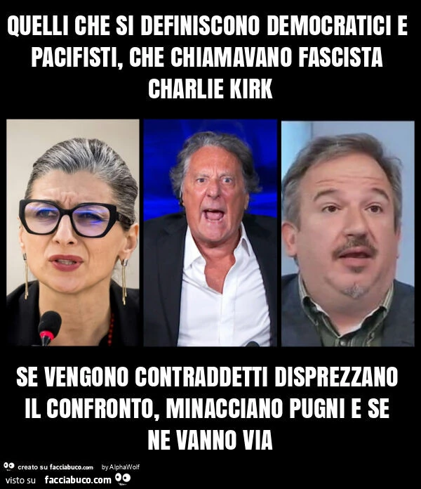 Quelli che si definiscono democratici e pacifisti, che chiamavano fascista charlie kirk se vengono contraddetti disprezzano il confronto, minacciano pugni e se ne vanno via