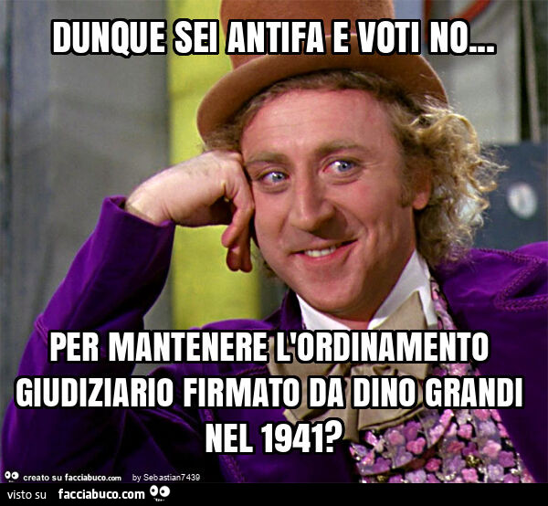Dunque sei antifa e voti no&hellip; per mantenere l'ordinamento giudiziario firmato da dino grandi nel 1941?