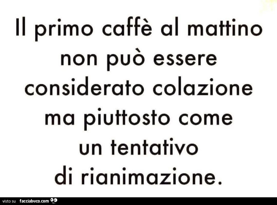 Il primo caffè al mattino non può essere considerato colazione ma piuttosto come un tentativo di rianimazione