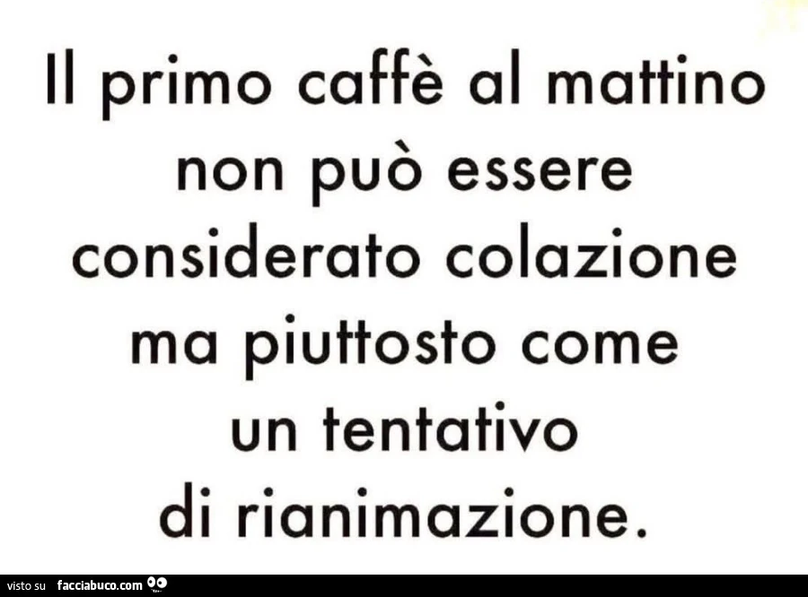 Il primo caffè al mattino non può essere considerato colazione ma piuttosto come un tentativo di rianimazione