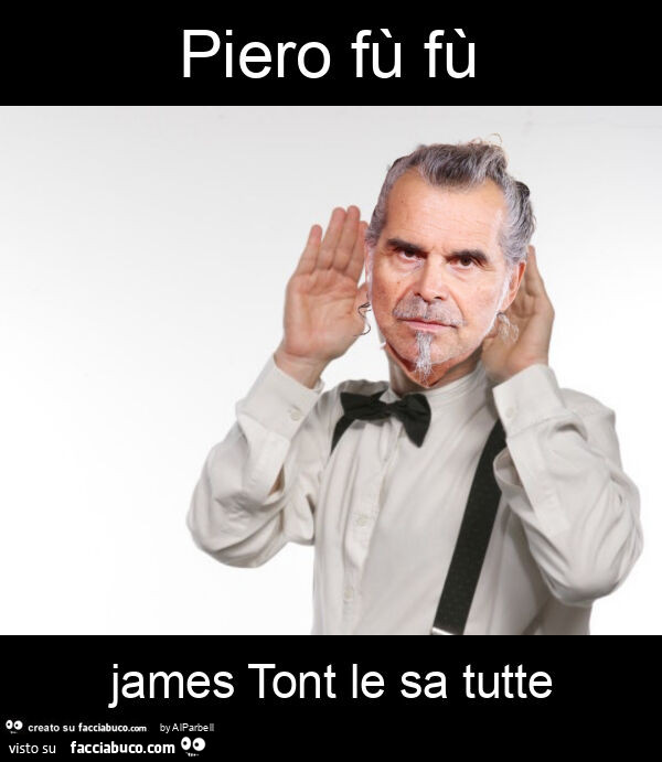 Piero fù fù james tont le sa tutte