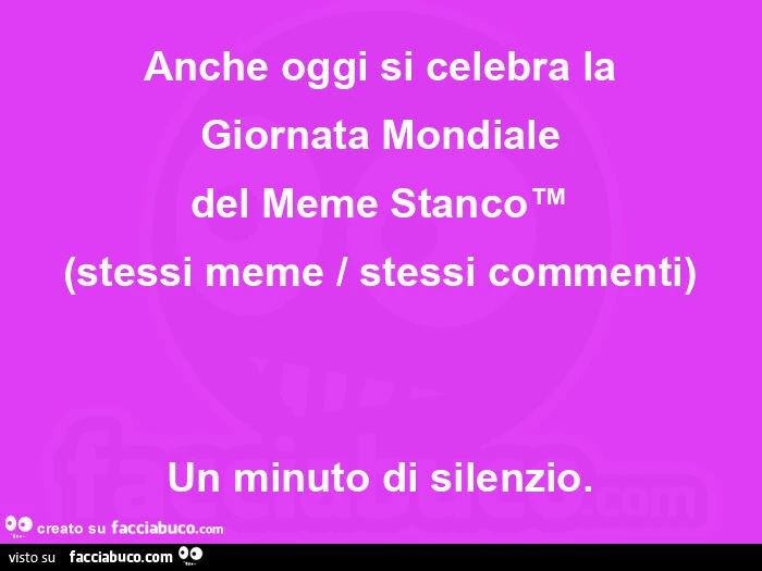 Anche oggi si celebra la giornata mondiale del meme stancoโข (stessi meme / stessi commenti) un minuto di silenzio