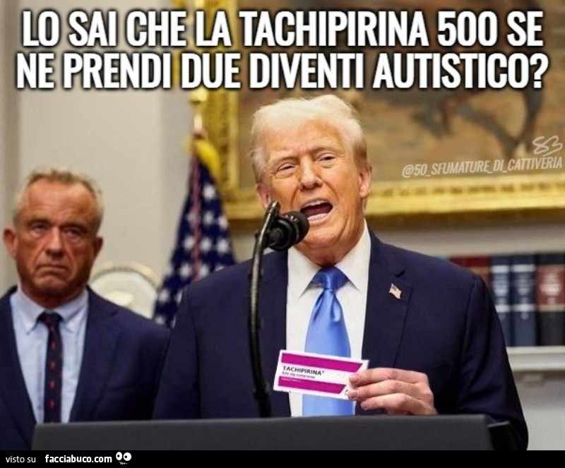 Lo sai che la tachipirina 500 se ne prendi due diventi autistico?