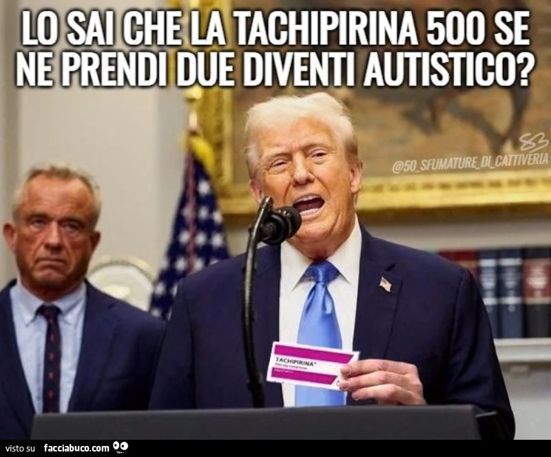 Lo sai che la tachipirina 500 se ne prendi due diventi autistico?