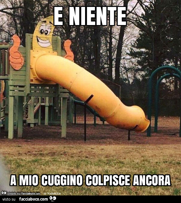 E niente a mio cuggino colpisce ancora