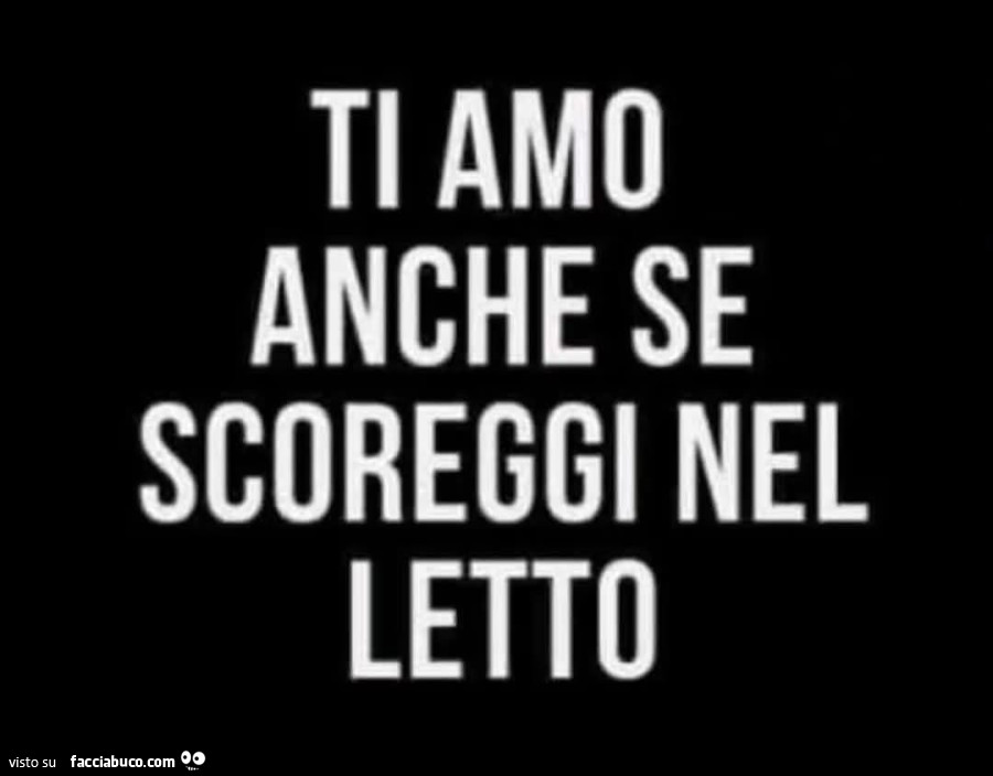 Ti amo anche se scoreggi nel letto