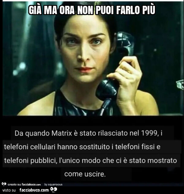 Già ma ora non puoi farlo più