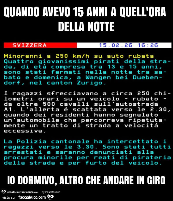 Quando avevo 15 anni a quell'ora della notte io dormivo, altro che andare in giro