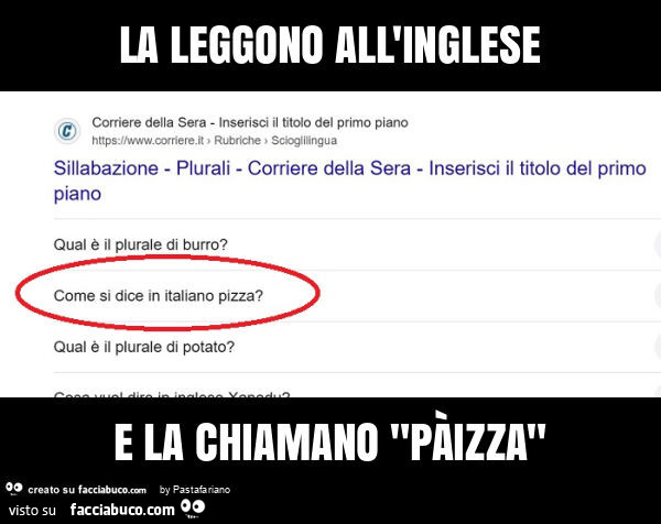 La leggono all'inglese e la chiamano "pàizza"