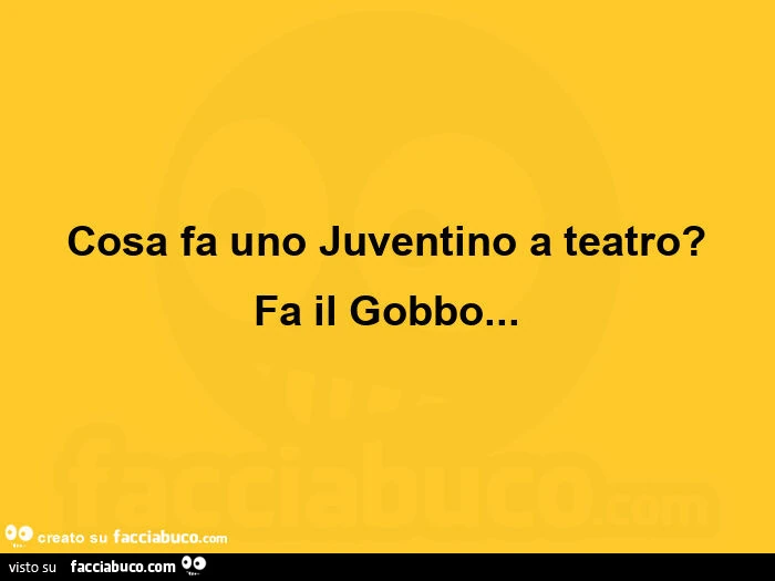 Cosa fa uno juventino a teatro? Fa il gobbo