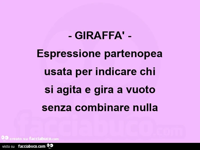 Giraffร - espressione partenopea usata per indicare chi si agita e gira a vuoto senza combinare nulla