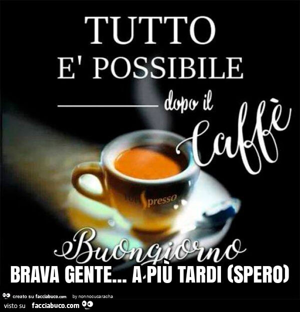Brava gente… a più tardi (spero)