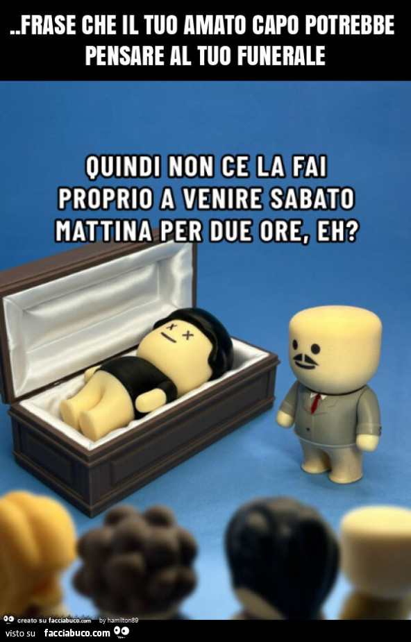 Frase che il tuo amato capo potrebbe pensare al tuo funerale