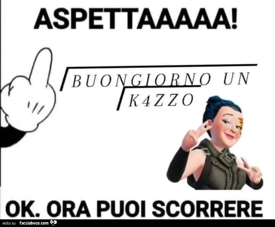 Aspettaaaaa! Buongiorno un kazzo. Ok. Ora puoi scorrere