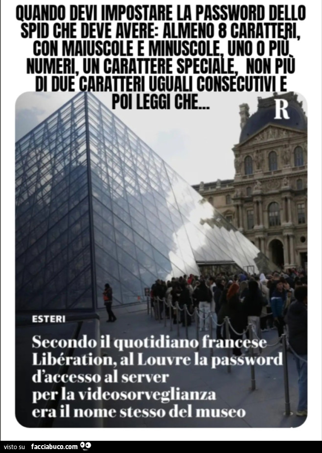 Quando devi impostare la password dello spid che deve avere: almeno 8 caratteri, con maiuscole e minuscole, uno o più numeri, un carattere speciale, non più di due caratteri uguali consecutivi e poi leggi che… secondo il quotidiano francese liberat