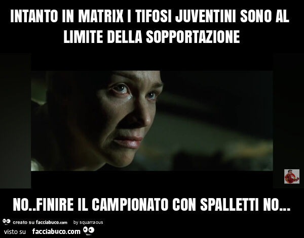 Intanto in matrix i tifosi juventini sono al limite della sopportazione no. Finire il campionato con spalletti no