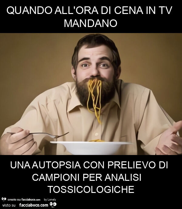 Quando all'ora di cena in tv mandano una autopsia con prelievo di campioni per analisi tossicologiche