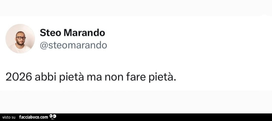 2026 abbi pietà ma non fare pietà