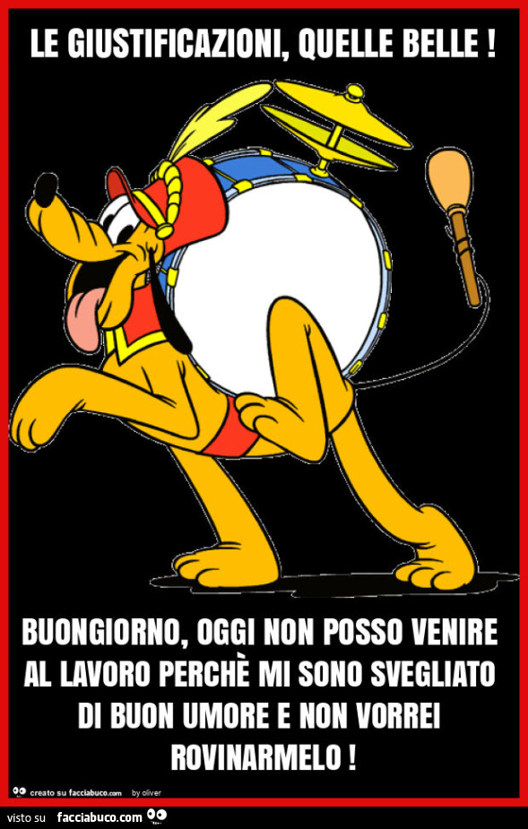 Le giustificazioni, quelle belle! Buongiorno, oggi non posso venire al lavoro perchรจ mi sono svegliato di buon umore e non vorrei rovinarmelo