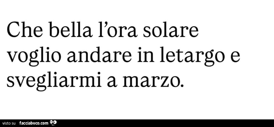 Che bella l'ora solare voglio andare in letargo e svegliarmi a marzo