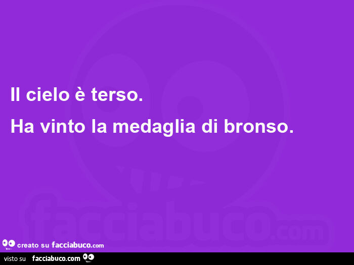 Il cielo è terso. Ha vinto la medaglia di bronso