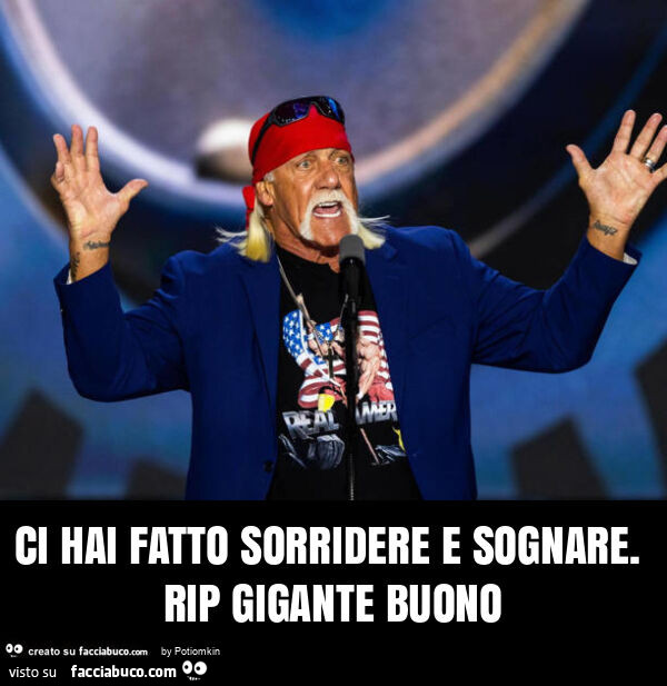 Ci hai fatto sorridere e sognare. Rip gigante buono