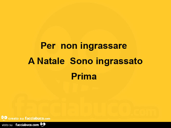 Per non ingrassare a Natale sono ingrassato prima