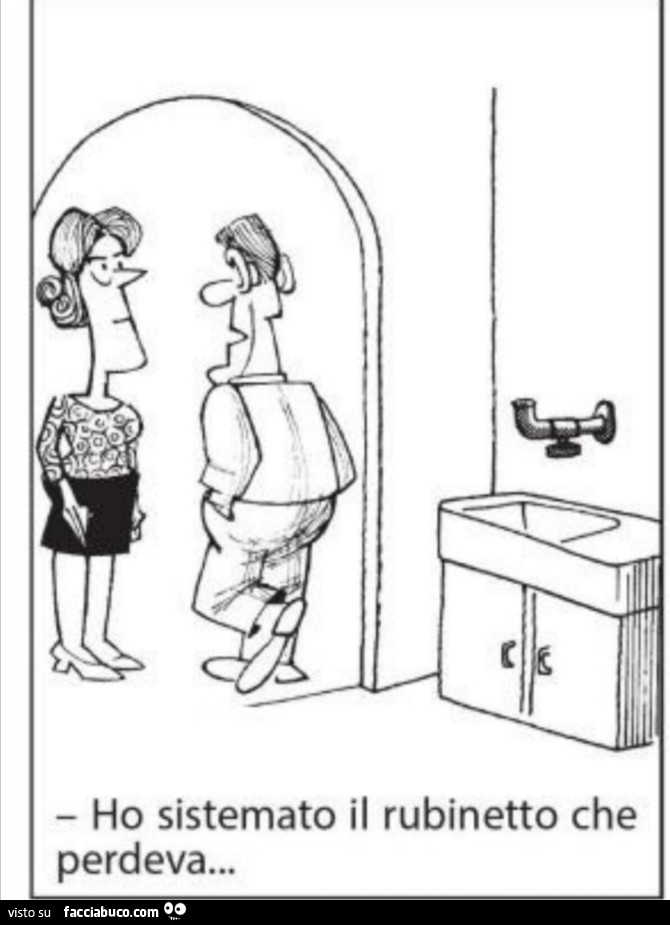 Ho sistemato il rubinetto che perdeva…