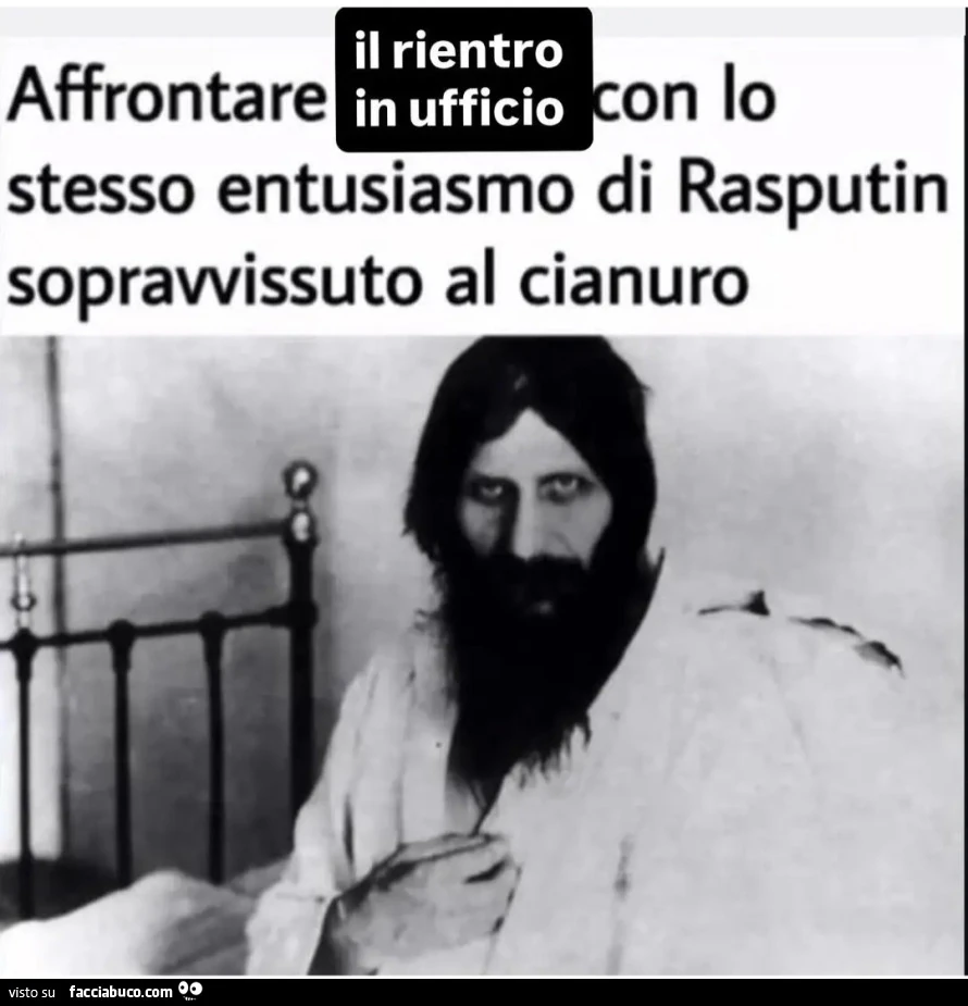 Affrontare il rientro in ufficio con lo stesso entusiasmo di rasputin sopravvissuto al cianuro
