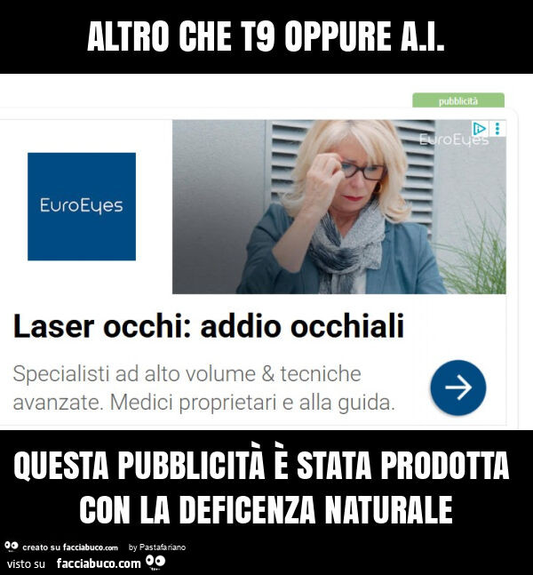Altro che t9 oppure a. I. Questa pubblicità è stata prodotta con la deficenza naturale