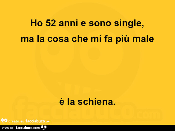Ho 52 anni e sono single, ma la cosa che mi fa più male è la schiena