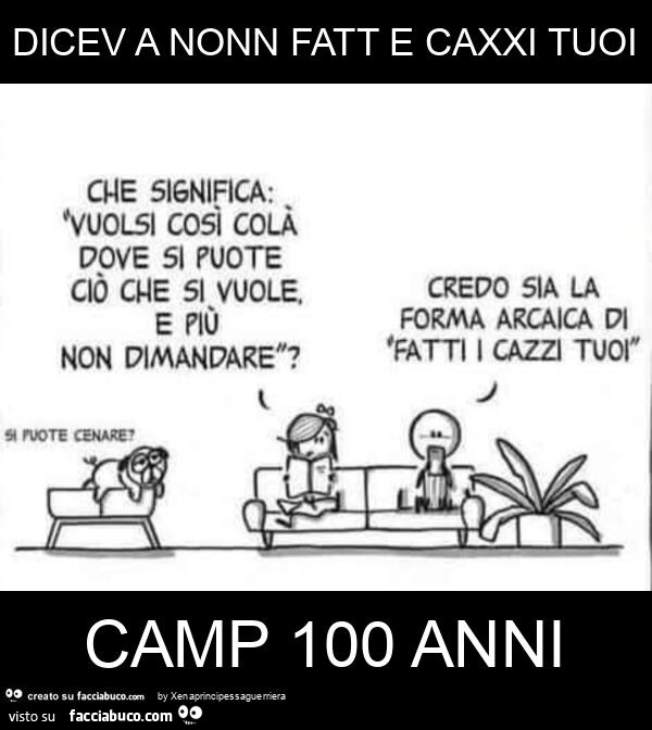 Dicev a nonn fatt e caxxi tuoi camp 100 anni