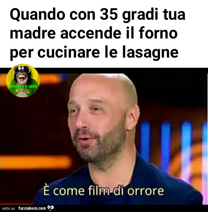 Quando con 35 gradi tua madre accende il forno per cucinare le lasagne