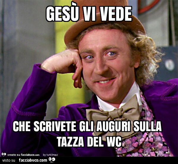 Gesù vi vede che scrivete gli auguri sulla tazza del wc
