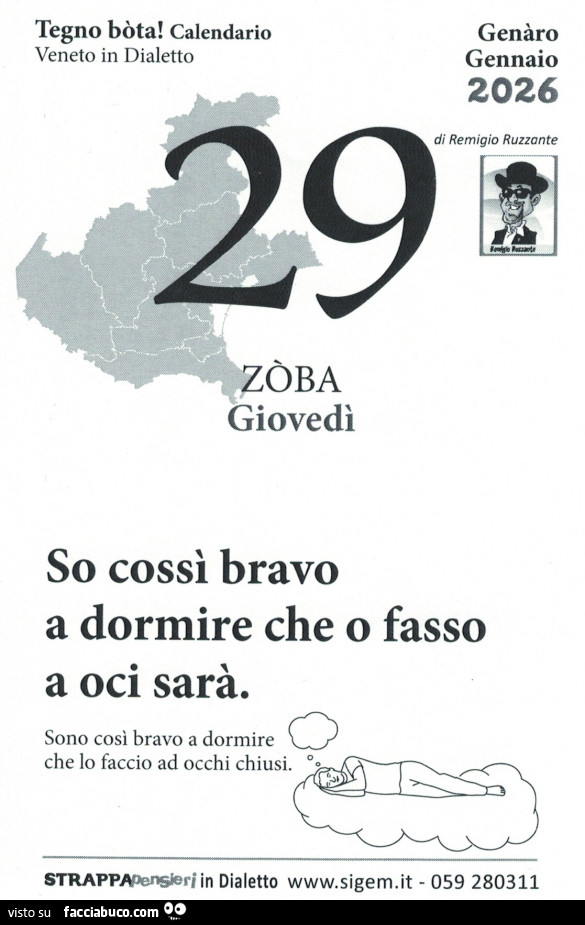 So cossì bravo a dormire che o fasso a oci sarà. Sono cosi bravo a dormire che lo faccio ad occhi chiusi