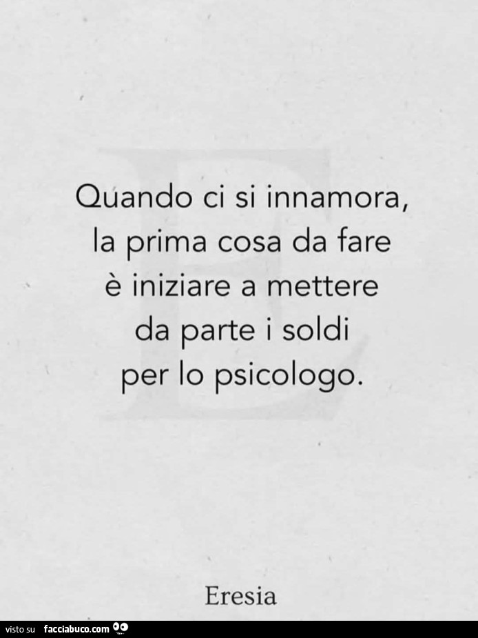 Quando ci si innamora, la prima cosa da fare è iniziare a mettere da parte i soldi per lo psicologo
