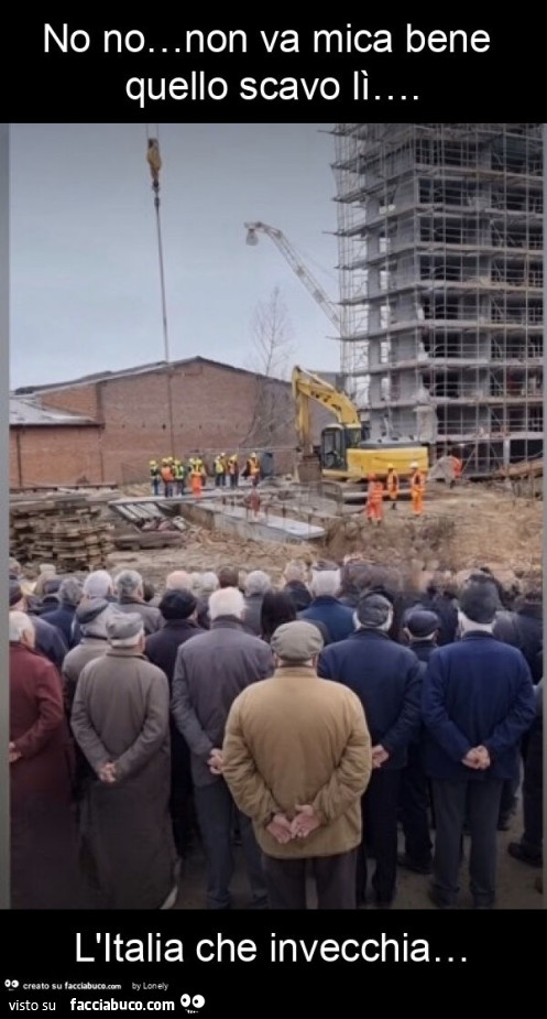 No no… non va mica bene quello scavo lì… . L'italia che invecchia…
